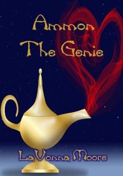 Ammon The Genie - LaVonna Moore - Books - Createspace Independent Publishing Platf - 9781530758517 - March 26, 2016