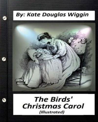 Cover for Kate Douglas Wiggin · The Birds' Christmas Carol.By Kate Douglas Wiggin (ILLUSTRATED) (Paperback Book) (2016)