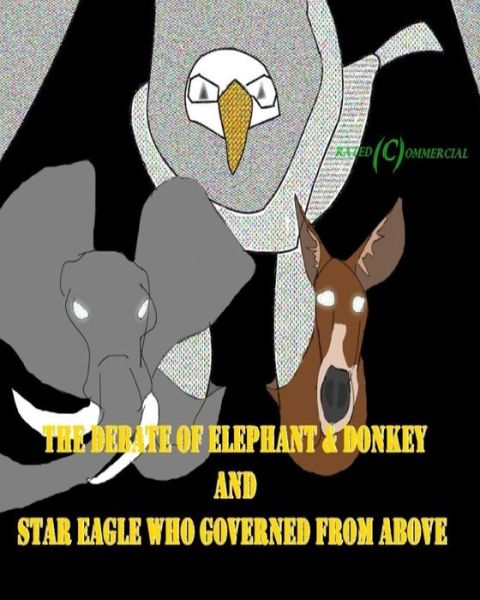 Cover for Dr Cai Otee · Debate of Elephant &amp; Donkey And Star Eagle Who Governed From Above (Paperback Book) (2016)