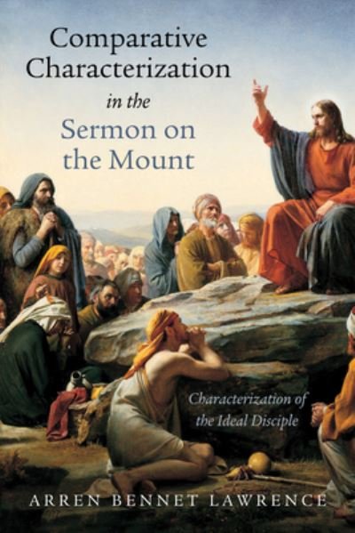 Cover for Arren Bennet Lawrence · Comparative Characterization in the Sermon on the Mount (Buch) (2017)