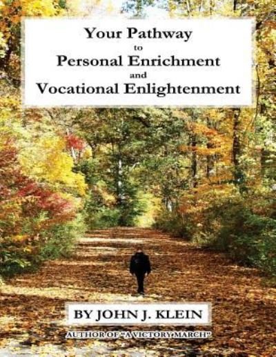 Cover for John Klein · Your Pathway to Personal Enrichment and Vocational Enlightenment (Paperback Book) (2016)