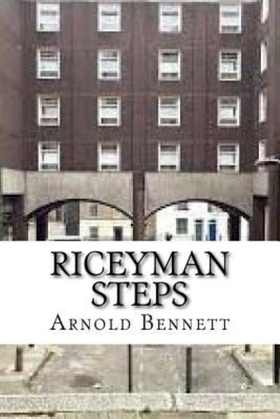 Riceyman Steps - Arnold Bennett - Books - Createspace Independent Publishing Platf - 9781533166517 - May 9, 2016