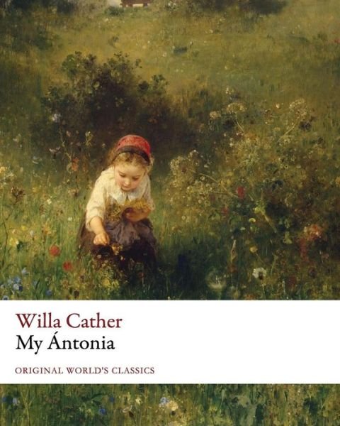My ntonia (Original World's Classics) - Willa Cather - Bøker - Createspace Independent Publishing Platf - 9781535584517 - 24. august 2016