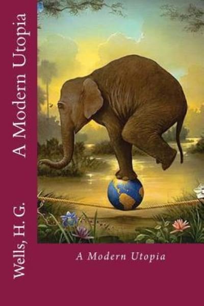 A Modern Utopia - H G Wells - Books - Createspace Independent Publishing Platf - 9781536842517 - August 2, 2016