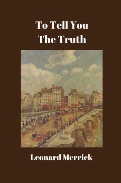 To Tell You the Truth - Leonard Merrick - Books - Nook Press - 9781538004517 - October 27, 2016