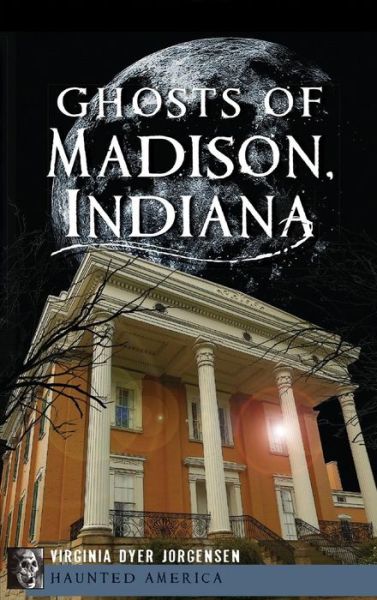 Cover for Virginia Dyer Jorgensen · Ghosts of Madison, Indiana (Hardcover Book) (2012)