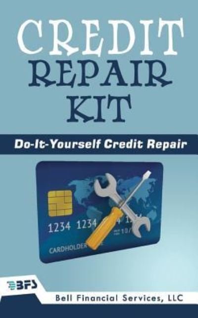 Credit Repair Kit Do It Yourself Guide To Success - Bell Financial Services LLC - Kirjat - CreateSpace Independent Publishing Platf - 9781540533517 - maanantai 21. marraskuuta 2016
