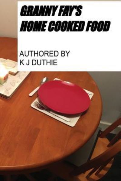 Cover for K J Duthie · Granny Fay's Home Cooked Food (Paperback Book) (2017)