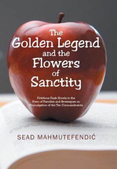 Cover for Sead Mahmutefendic · The Golden Legend and the Flowers of Sanctity (Hardcover Book) (2018)