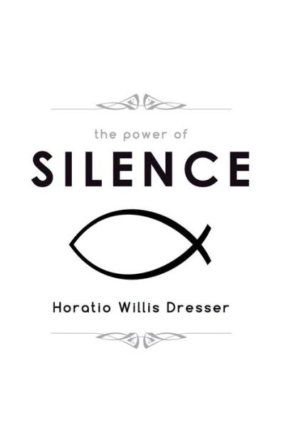 Cover for Horatio Dresser · The Power of Silence (Paperback Book) (2017)