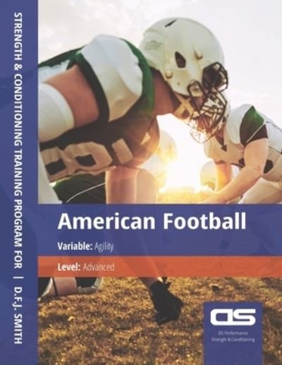 Cover for D F J Smith · DS Performance - Strength &amp; Conditioning Training Program for American Football, Agility, Advanced (Paperback Book) (2016)