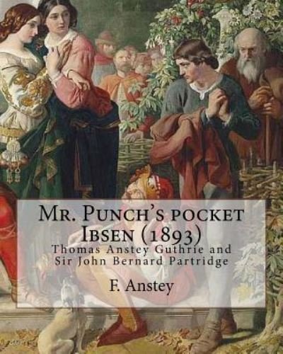 Cover for F Anstey · Mr. Punch's Pocket Ibsen; A Collection of Some of the Master's Best-Known Dramas Condensed, Revised, and Slightly Rearranged for the Benefit of the Earnest Student (1893). by (Paperback Book) (2017)