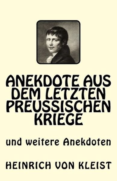 Anekdote aus dem letzten preussischen Kriege - Heinrich von Kleist - Books - Createspace Independent Publishing Platf - 9781544762517 - March 18, 2017