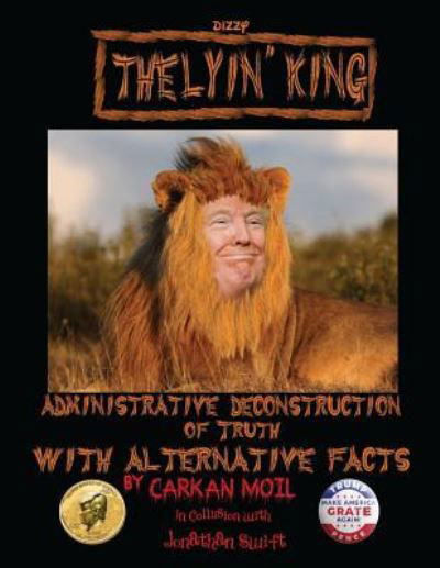 Cover for Carkan Moil · The Lyin' King : Administrative Deconstruction of Truth with Alternative Facts (Paperback Book) (2017)