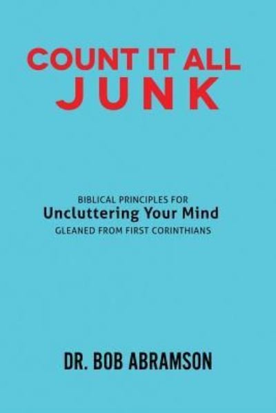Count It All Junk - Dr. Bob Abramson - Bøger - CreateSpace Independent Publishing Platf - 9781546429517 - 11. maj 2017