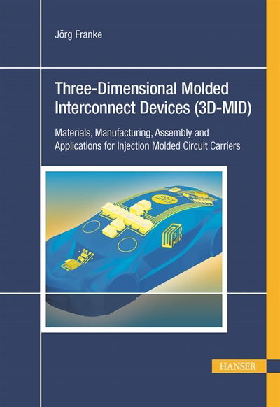 Three-Dimensional Molded Interconnect Devices (3D-MID): Materials, Manufacturing, Assembly and Applications for Injection Molded Circuit Carriers - Jorg Franke - Książki - Hanser Publications - 9781569905517 - 30 kwietnia 2014