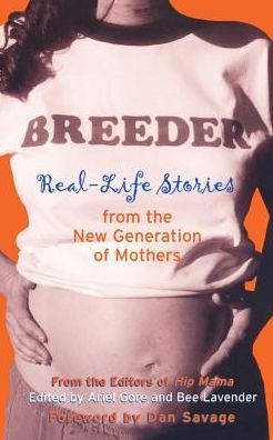 Breeder: Real-Life Stories from the New Generation of Mothers - Bee Lavender - Books - Seal Press - 9781580050517 - April 10, 2001