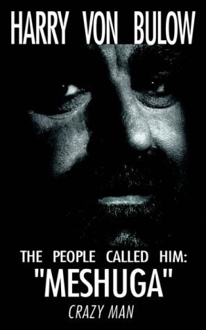 Cover for Harry Von Bulow · The People Called Him: &quot;Meshuga&quot; Crazy Man! (Paperback Book) (2000)