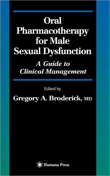Cover for Gregory a Broderick · Oral Pharmacotherapy for Male Sexual Dysfunction: A Guide to Clinical Management - Current Clinical Urology (Hardcover Book) [2005 edition] (2005)