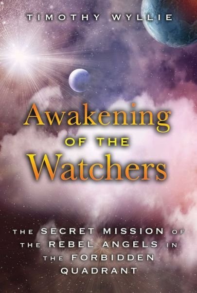 Cover for Timothy Wyllie · Awakening of the Watchers: The Secret Mission of the Rebel Angels in the Forbidden Quadrant (Paperback Book) (2016)