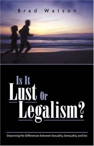 Is It Lust or Legalism? - Brad Watson - Books - Xulon Press - 9781591601517 - July 1, 2002