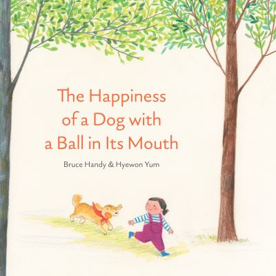 Cover for Bruce Handy · The Happiness of a Dog with a Ball in its Mouth (Hardcover Book) [Illustrated edition] (2021)