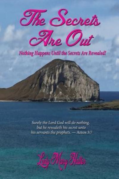 The Secrets Are Out : Nothing Happens Until the Secrets Are Revealed! - Lady Mary Hatter - Books - Fideli Publishing Inc. - 9781604149517 - February 17, 2017