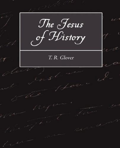 The Jesus of History - T. R. Glover - Books - Book Jungle - 9781604248517 - January 11, 2007