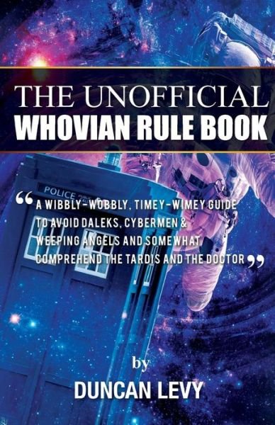 Cover for Duncan Levy · The Unofficial Whovian Rule Book: A wibbly-wobbly, timey-wimey guide to avoid Daleks, Cybermen, &amp; Weeping Angels and somewhat comprehend the Tardis and The Doctor (Taschenbuch) (2015)