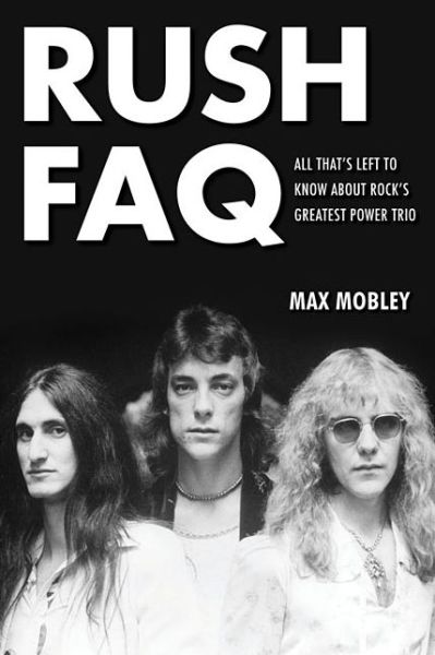 Cover for Max Mobley · Rush FAQ: All That's Left to Know About Rock's Greatest Power Trio - FAQ (Paperback Book) (2014)