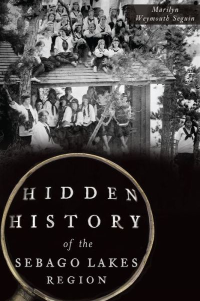 Cover for Marilyn Weymouth Seguin · Hidden History of the Sebago Lakes Region (Paperback Book) (2015)