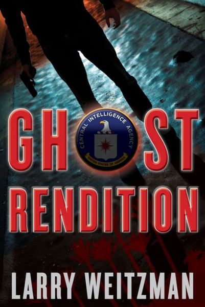 Cover for Larry Weitzman · Ghost Rendition: An Action-Packed CIA Techno-Thriller Full of Guns, Gadgets and White Knuckle Gripping Suspense (Inbunden Bok) (2020)