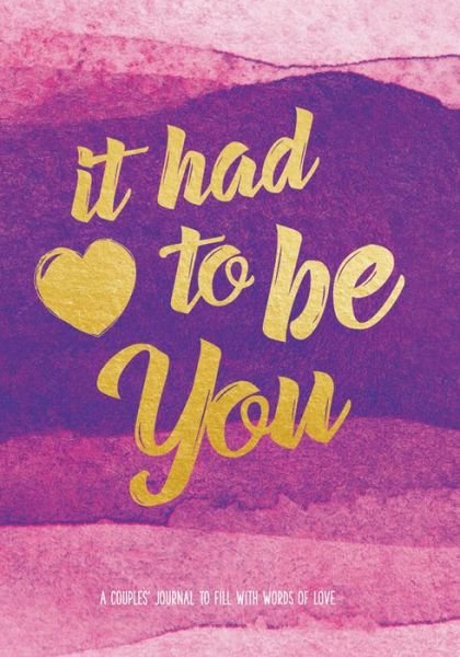 It Had To Be You: A Couple's Journal to Fill with Words of Love - Live Well - Editors of Rock Point - Bøger - Rock Point - 9781631064517 - 17. januar 2019