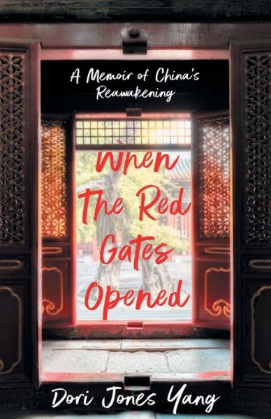 When The Red Gates Opened: A Memoir of China's Reawakening - Dori Jones Yang - Books - She Writes Press - 9781631527517 - November 5, 2020