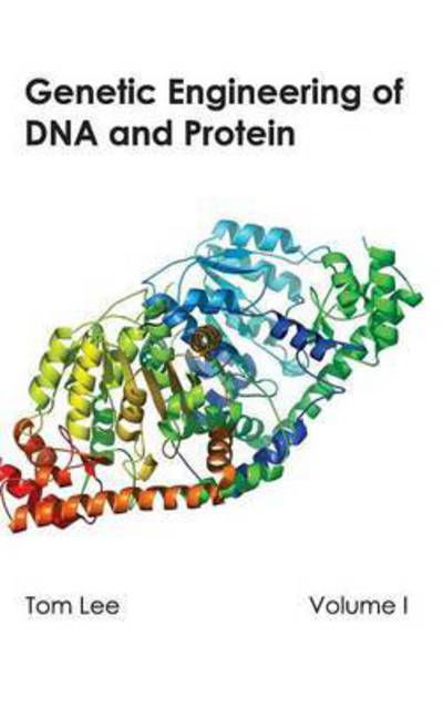 Cover for Tom Lee · Genetic Engineering of Dna and Protein: Volume I (Hardcover Book) (2015)