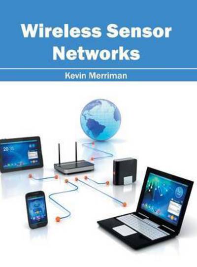 Wireless Sensor Networks - Kevin Merriman - Books - CLANRYE INTERNATIONAL - 9781632405517 - August 5, 2016