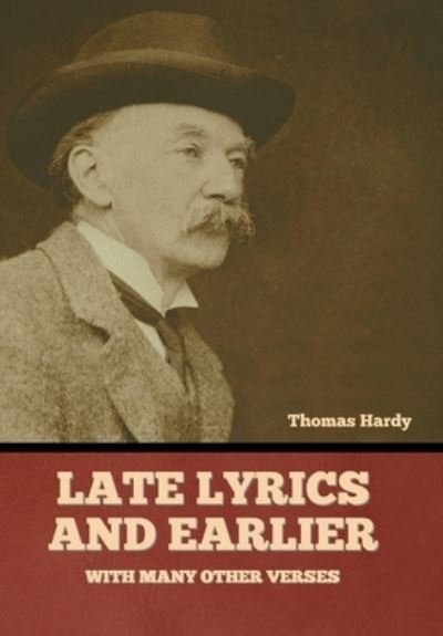 Cover for Thomas Hardy · Late Lyrics and Earlier, with Many Other Verses (Bok) (2022)