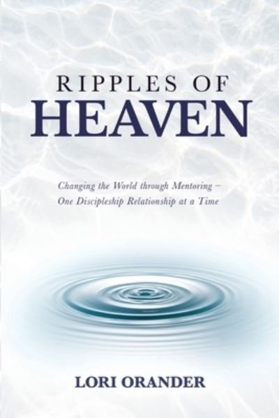 Ripples of Heaven - Lori Orander - Books - BEYOND PUBLISHING - 9781637921517 - October 1, 2021