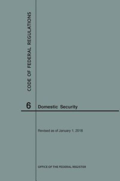 Cover for Nara · Code of Federal Regulations Title 6, Domestic Security, 2018 (Paperback Book) (2018)