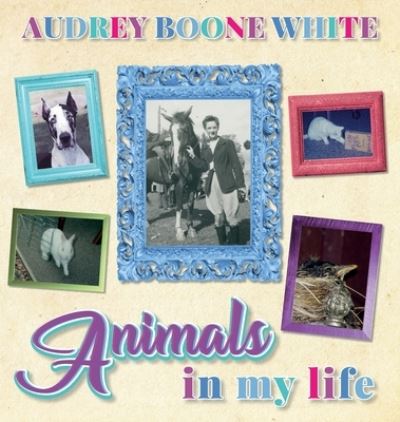 Cover for Audrey Boone White · Animals in My Life (Hardcover Book) (2020)