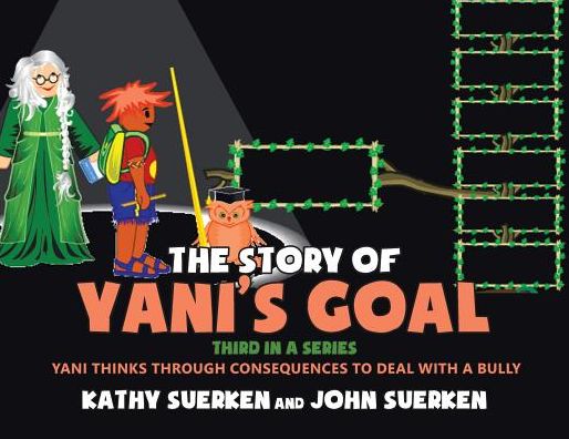 Cover for John Suerken · The Story of Yani's Goal: Yani Thinks Through Consequences to Deal with a Bully (Paperback Book) (2018)