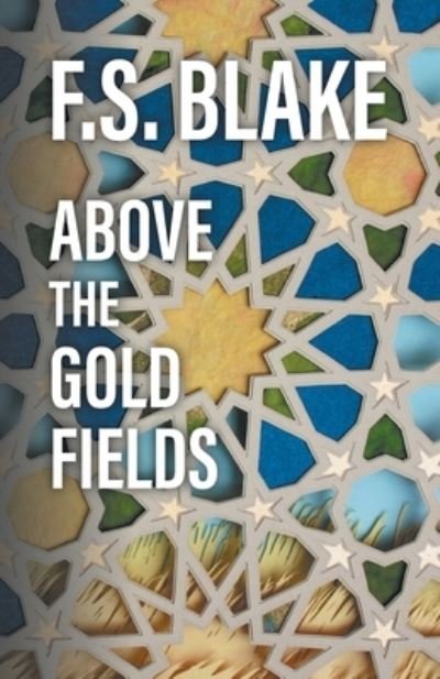 Cover for F S Blake · Above the Gold Fields (Pocketbok) (2019)
