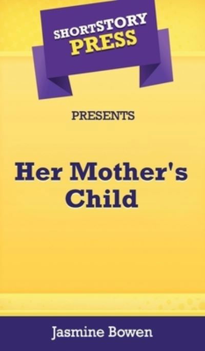 Cover for Jasmine Bowen · Short Story Press Presents Her Mother's Child (Gebundenes Buch) (2020)