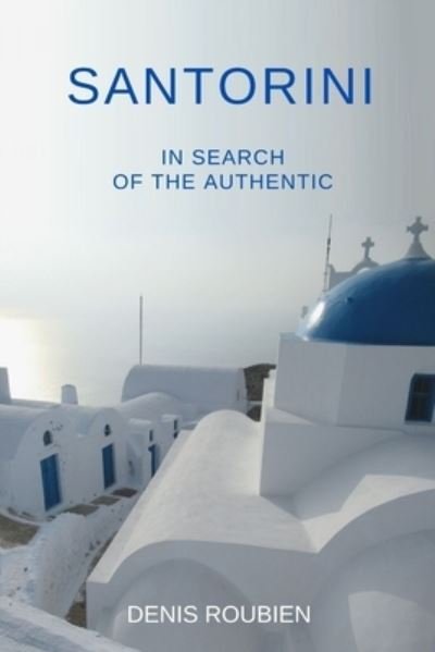 Cover for Denis Roubien · Santorini. In search of the authentic (Taschenbuch) (2020)