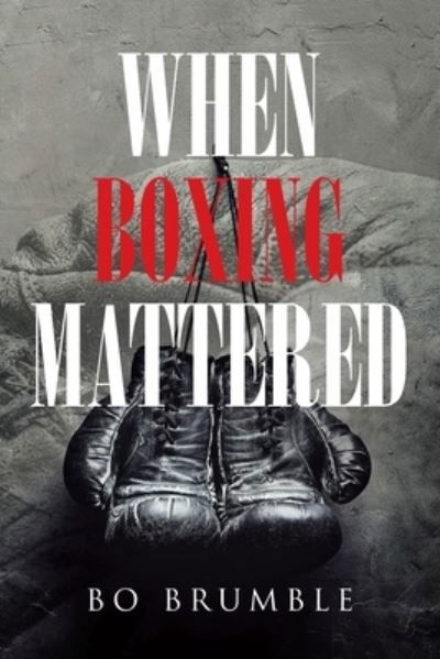 Cover for Bo Brumble · When Boxing Mattered (Paperback Bog) (2021)