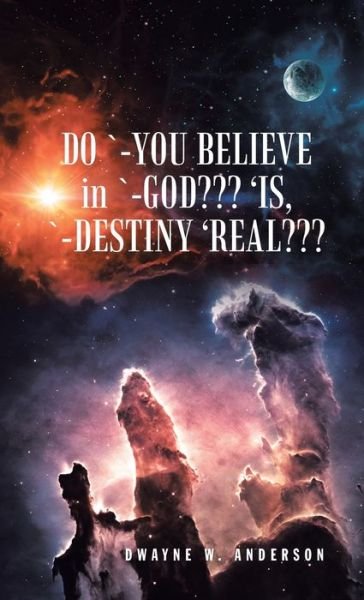 Cover for Author Solutions Inc · Do `-You Believe in `-God 'Is, `-Destiny 'Real (Hardcover Book) (2022)