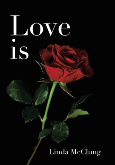 Love Is - Linda McClung - Books - Author Solutions, LLC - 9781664239517 - October 26, 2022