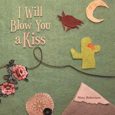 Cover for Mary Robertson · I Will Blow You a Kiss (Paperback Book) (2021)