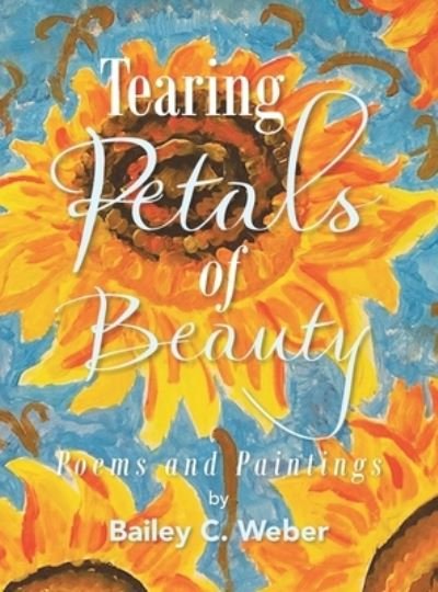 Cover for Bailey C Weber · Tearing Petals of Beauty (Hardcover bog) (2022)