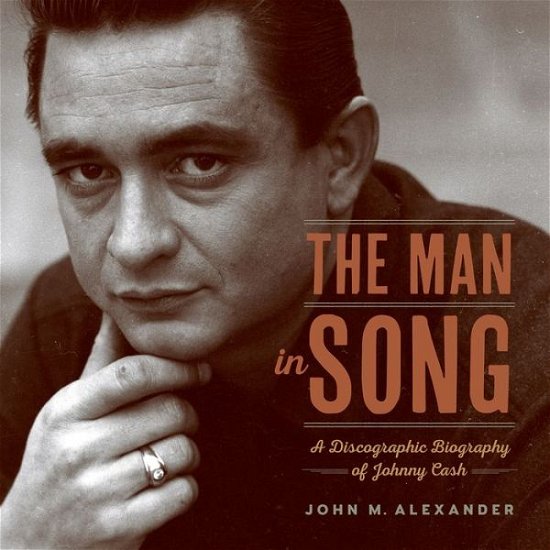 Cover for John M. Alexander · The Man in Song: A Discographic Biography of Johnny Cash (Paperback Book) (2018)